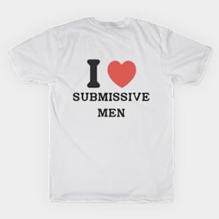 I love submissive men T-Shirt